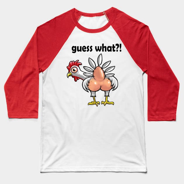 Guess What?!  Chicken Butt!! Baseball T-Shirt by ckandrus